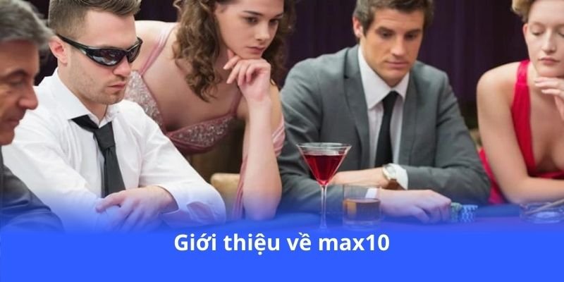 gioi-thieu-ve-max10